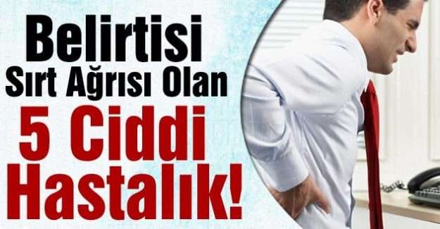 Belirtisi Sırt Ağrısı Olan 5 Ciddi Hastalık!