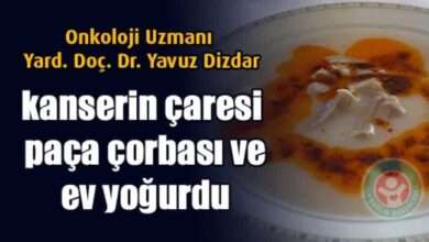 Kanserin çaresi paça çorbası ve ev yapımı yoğurt!