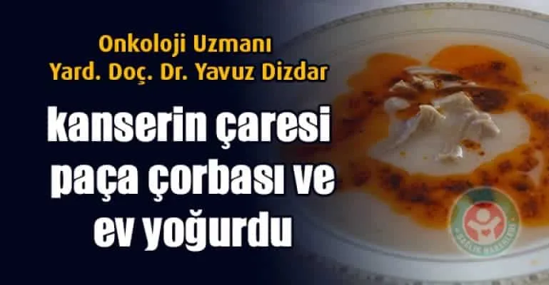 Kanserin çaresi paça çorbası ve ev yapımı yoğurt!