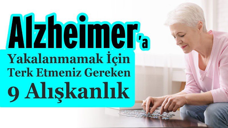 Alzheimer’a yakalanmamak için terk etmeniz gereken 9 alışkanlık