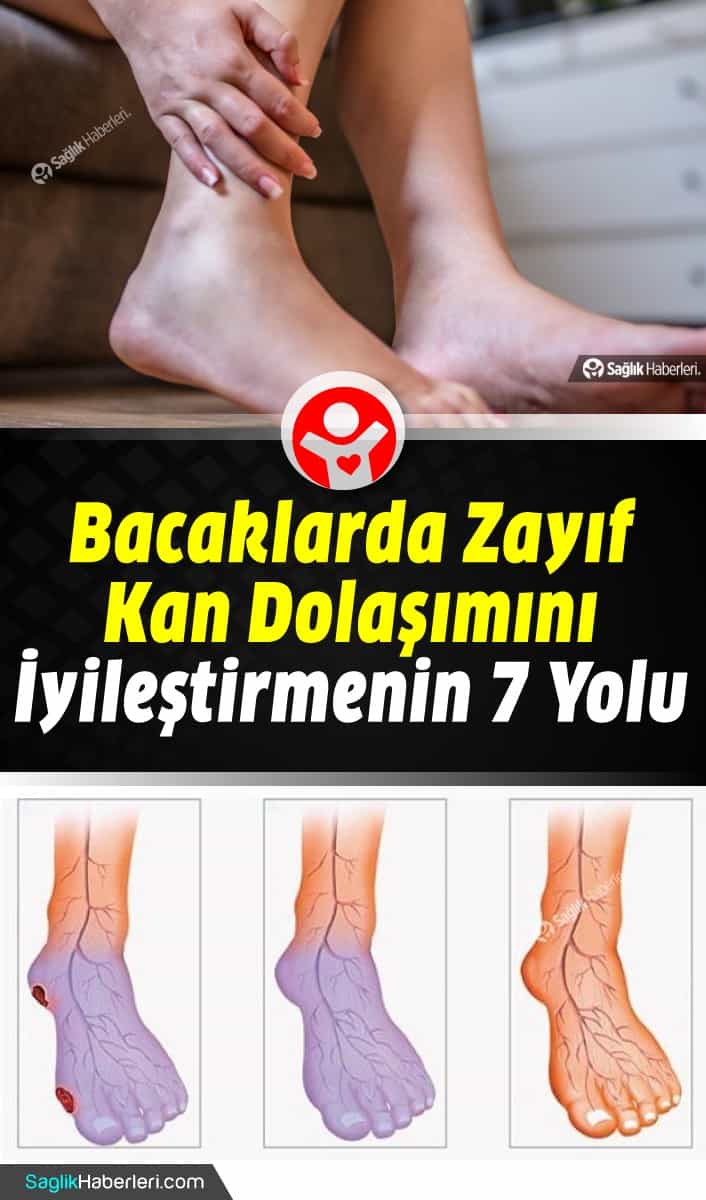 Bacaklarda zayıf kan dolaşımını iyileştirmenin en iyi 7 yolu!