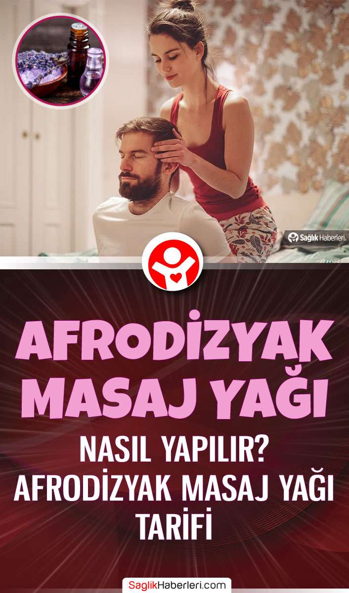 Afrodizyak masaj yağı nasıl yapılır? Tarifi ve kullananlar